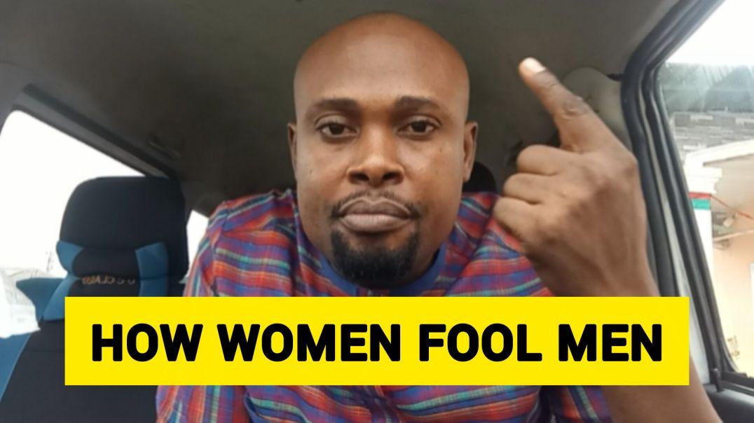 This Is Why Most Men Are Being Fooled by Women – Coach Lucky