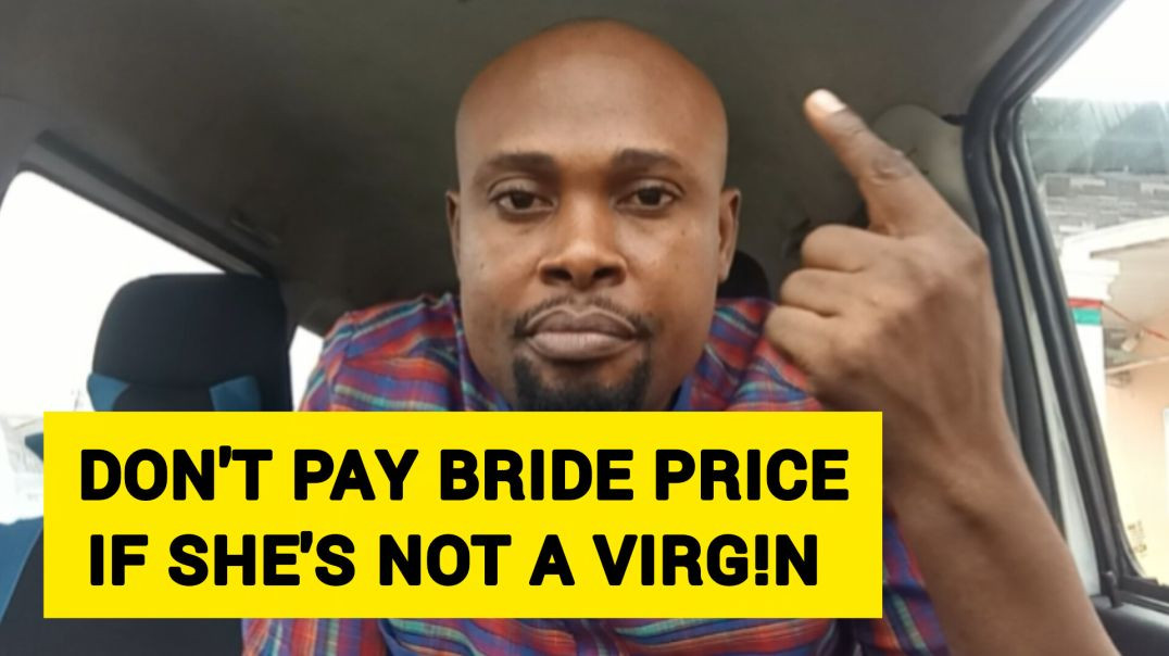 Why Must Men Pay a Bride Price for Women Who Have Had Many Body Counts